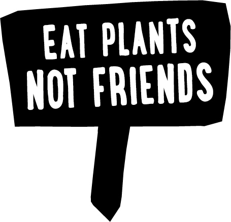 Eat plants not friends